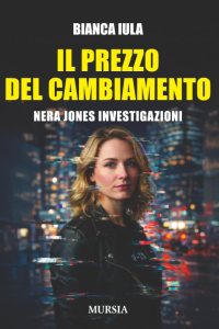 Il prezzo del cambiamento. Nera Jones investigazioni di Bianca Iula