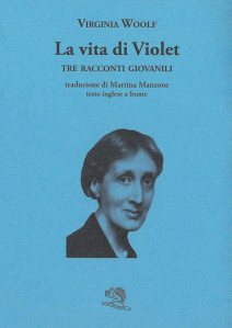 La vita di Violet. Tre racconti giovanili. Testo inglese a fronte Virginia Woolf