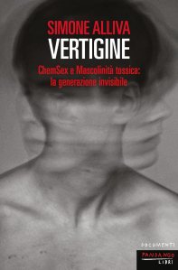 Vertigine. ChemSex e mascolinità tossica: la generazione invisibile di Simone Alliva