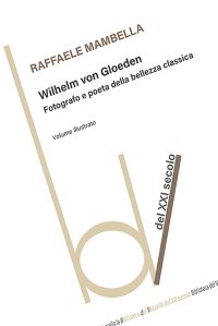 Wilhelm von Gloeden. Fotografo e poeta della bellezza classica di Raffaele Mambella