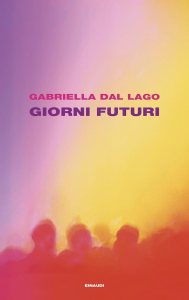 Giorni futuri di Gabriella Dal Lago