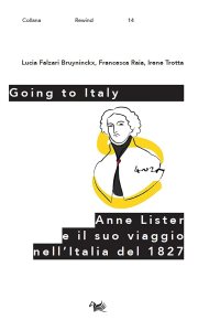 Going to Italy. Anne Lister e il suo viaggio in Italia nel 1827 di Lucia Falzari Bruyninckx, Francesca Raia, Irene Trotta