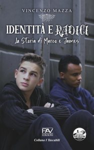 Identità e radici. La Storia di Marco e James di Vincenzo Mazza