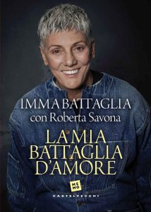 La mia battaglia d'amore di Imma Battaglia con Roberta Savona
