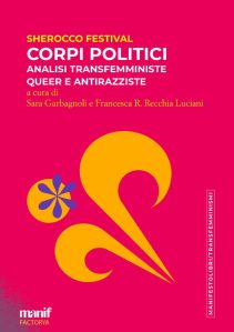 Corpi politici. Analisi transfemministe, queer e antirazziste Sara Garbagnoli - Francesca R. Recchia Luciani (a cura di)