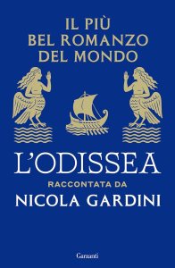 Il più bel romanzo del mondo. L'Odissea raccontata da Nicola Gardini di Nicola Gardini