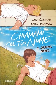 Chiamami col tuo nome. Il graphic novel André Aciman e Sarah Maxwell