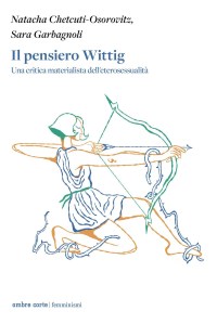 Il pensiero Wittig. Una critica materialista dell'eterosessuale Natacha Chetcuti-Osorovitz, Sara Garbagnoli