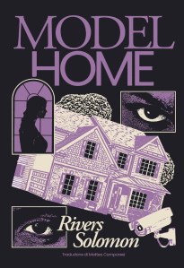 Model home. Ediz. italiana di Rivers Solomon