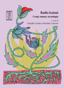 RadicAzioni. Corpi, nature, tecnologie a cura di Claudia Cerulo e Rachele Cinerari